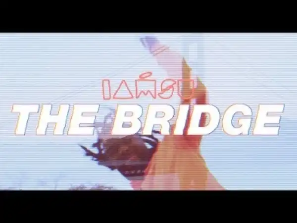 Video: Iamsu! – The Bridge
